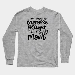 My Favorite Lacrosse Player Calls Me Mom Sports Cute Funny Long Sleeve T-Shirt